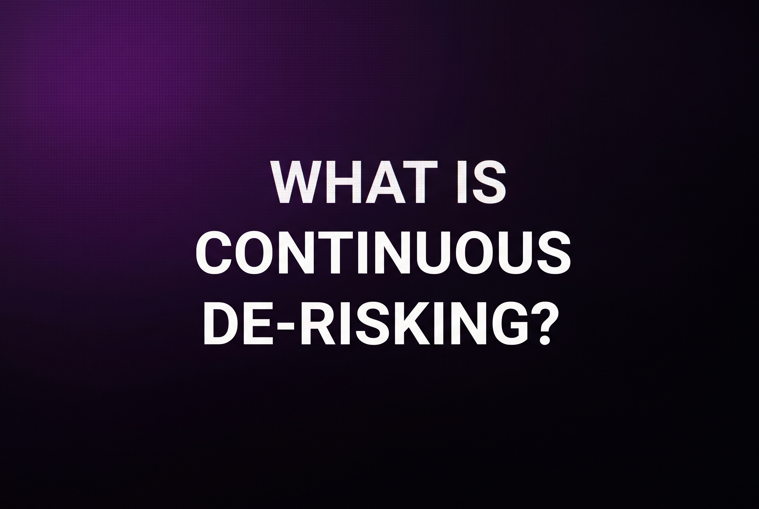 What Is Continuous De-Risking?