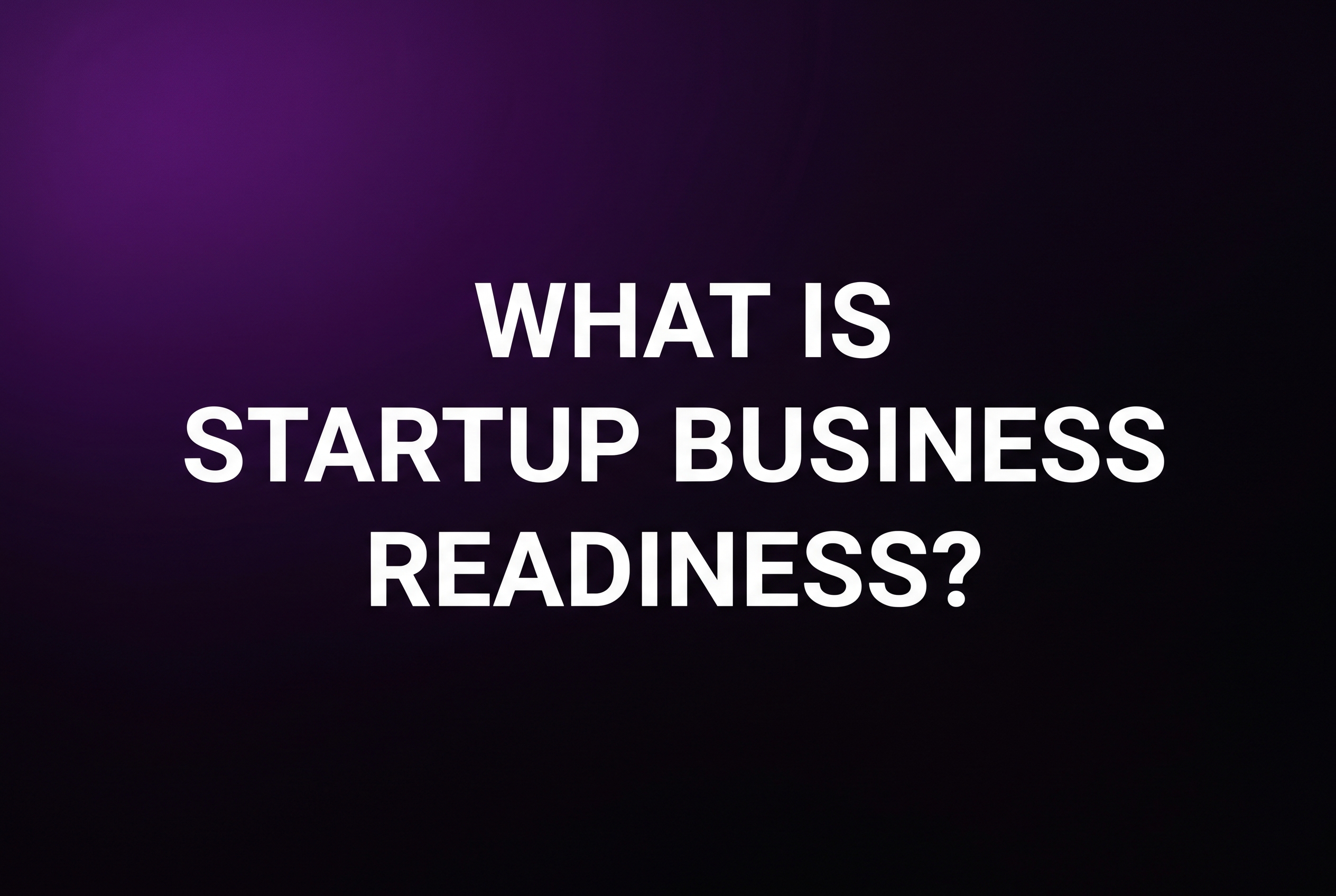 What Is Startup Business Readiness?